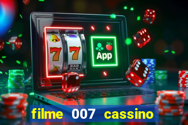 filme 007 cassino royale completo dublado